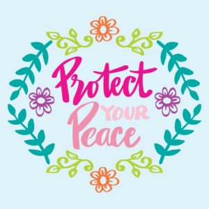 Protect Your Peace.
